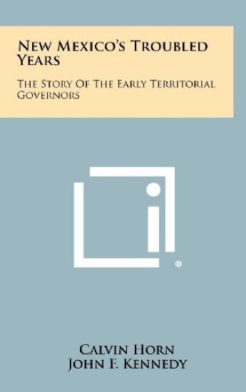 New Mexico's Troubled Years: The Story of the Early Territorial Governors