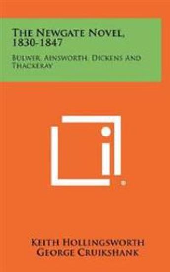 The Newgate Novel, 1830-1847: Bulwer, Ainsworth, Dickens and Thackeray