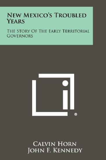 New Mexico's Troubled Years: The Story of the Early Territorial Governors