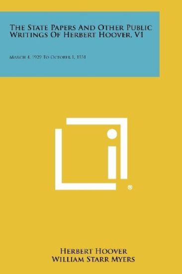 The State Papers and Other Public Writings of Herbert Hoover, V1: March 4, 1929 to October 1, 1931