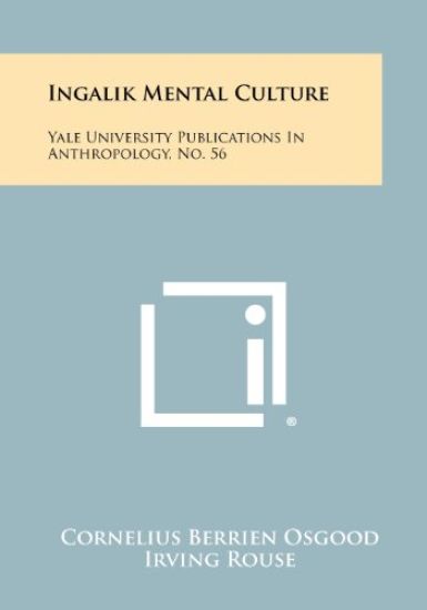 Ingalik Mental Culture: Yale University Publications in Anthropology, No. 56