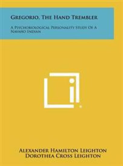 Gregorio, the Hand Trembler: A Psychobiological Personality Study of a Navaho Indian