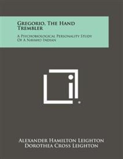 Gregorio, the Hand Trembler: A Psychobiological Personality Study of a Navaho Indian