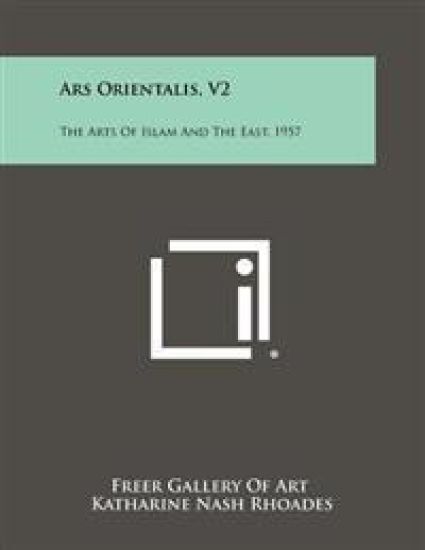 Ars Orientalis, V2: The Arts of Islam and the East, 1957