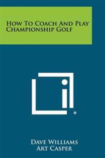 How to Coach and Play Championship Golf