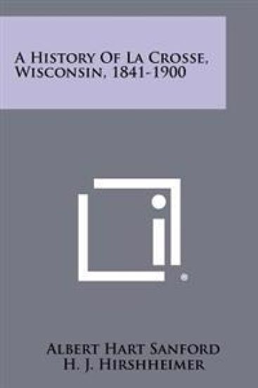 A History of La Crosse, Wisconsin, 1841-1900
