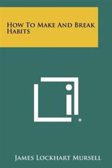 How to Make and Break Habits