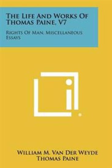 The Life and Works of Thomas Paine, V7: Rights of Man, Miscellaneous Essays