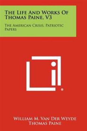 The Life and Works of Thomas Paine, V3: The American Crisis, Patriotic Papers