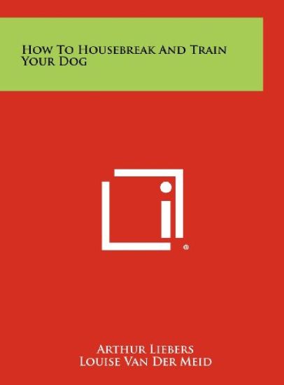 How to Housebreak and Train Your Dog