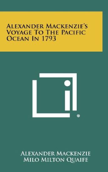 Alexander MacKenzie's Voyage to the Pacific Ocean in 1793