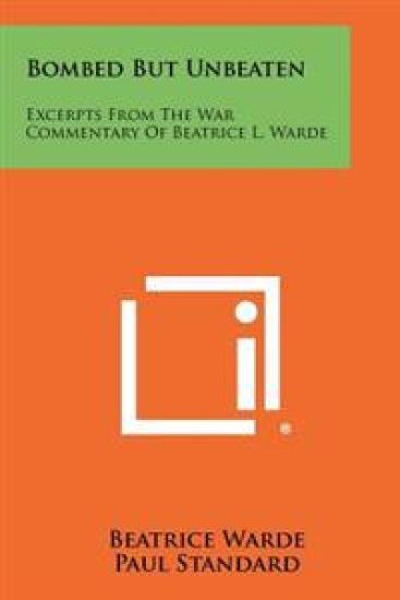 Bombed But Unbeaten: Excerpts from the War Commentary of Beatrice L. Warde