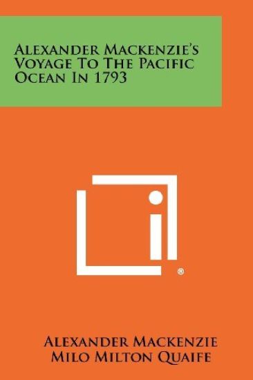 Alexander MacKenzie's Voyage to the Pacific Ocean in 1793