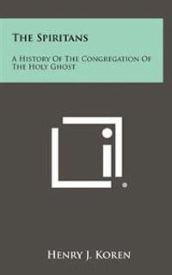 The Spiritans: A History of the Congregation of the Holy Ghost