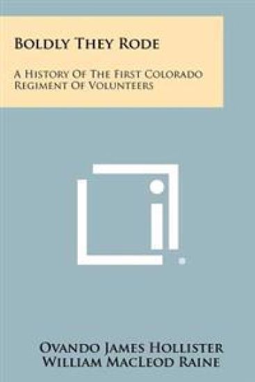 Boldly They Rode: A History of the First Colorado Regiment of Volunteers