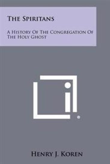 The Spiritans: A History of the Congregation of the Holy Ghost