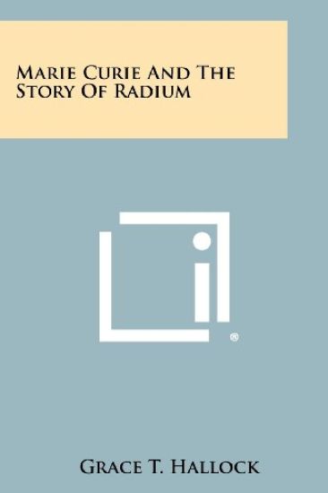 Marie Curie and the Story of Radium