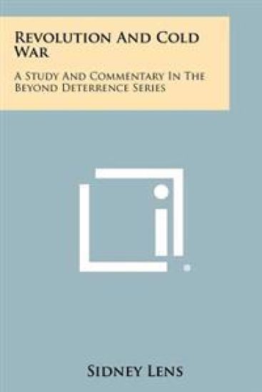 Revolution and Cold War: A Study and Commentary in the Beyond Deterrence Series