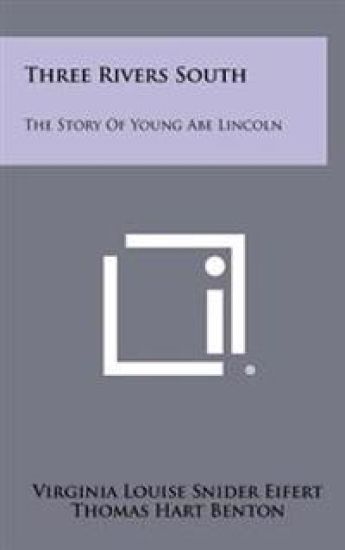 Three Rivers South: The Story of Young Abe Lincoln