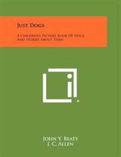 Just Dogs: A Children's Picture Book of Dogs and Stories about Them