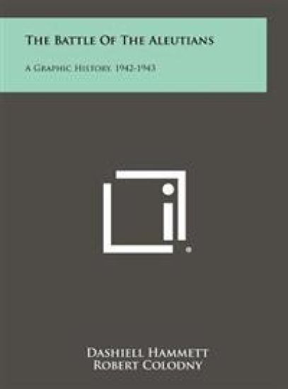 The Battle of the Aleutians: A Graphic History, 1942-1943