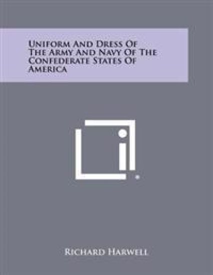 Uniform and Dress of the Army and Navy of the Confederate States of America