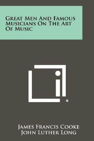 Great Men and Famous Musicians on the Art of Music