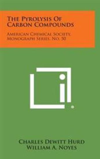 The Pyrolysis of Carbon Compounds: American Chemical Society, Monograph Series, No. 50