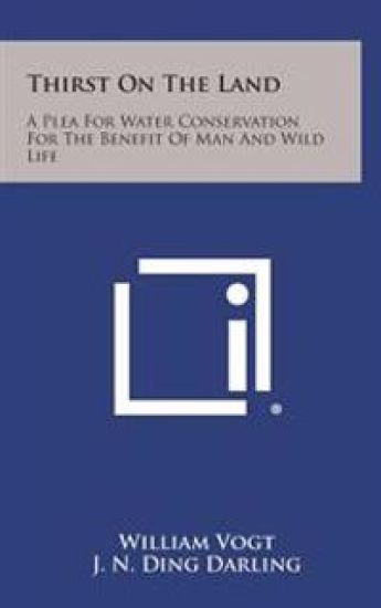 Thirst on the Land: A Plea for Water Conservation for the Benefit of Man and Wild Life