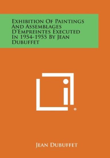 Exhibition of Paintings and Assemblages D'Empreintes Executed in 1954-1955 by Jean Dubuffet