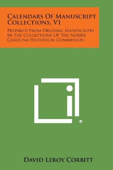 Calendars of Manuscript Collections, V1: Prepared from Original Manuscripts in the Collections of the North Carolina Historical Commission