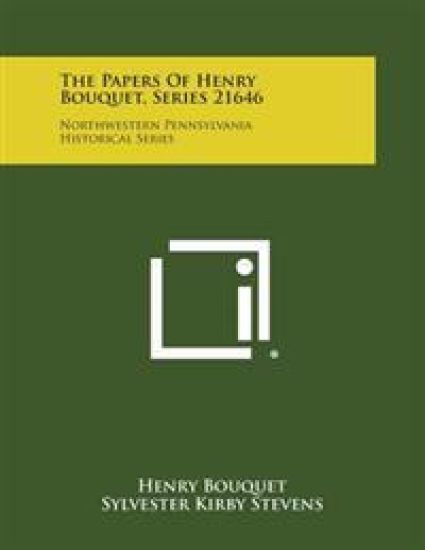 The Papers of Henry Bouquet, Series 21646: Northwestern Pennsylvania Historical Series