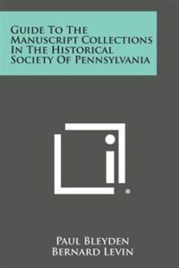 Guide to the Manuscript Collections in the Historical Society of Pennsylvania