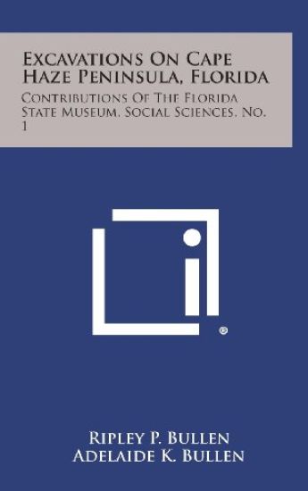 Excavations on Cape Haze Peninsula, Florida: Contributions of the Florida State Museum, Social Sciences, No. 1