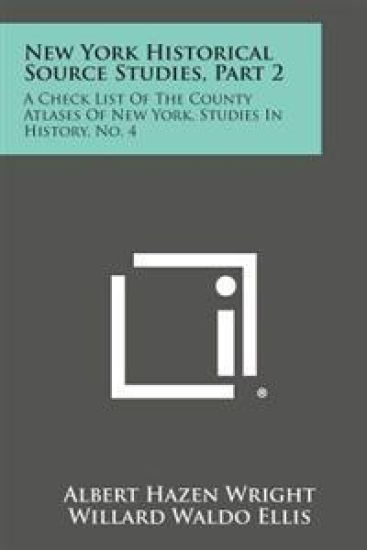 New York Historical Source Studies, Part 2: A Check List of the County Atlases of New York, Studies in History, No. 4