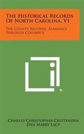 The Historical Records of North Carolina, V1: The County Records, Alamance Through Columbus