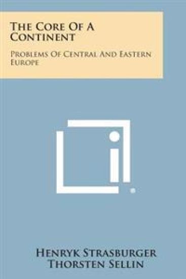 The Core of a Continent: Problems of Central and Eastern Europe