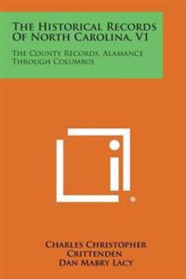 The Historical Records of North Carolina, V1: The County Records, Alamance Through Columbus