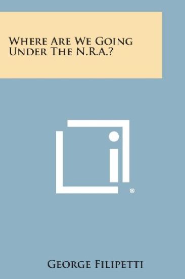 Where Are We Going Under the N.R.A.?