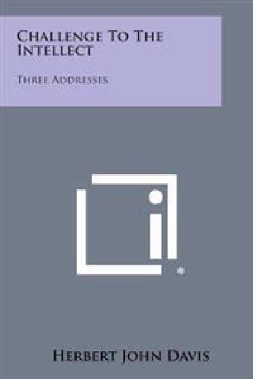 Challenge to the Intellect: Three Addresses