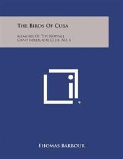 The Birds of Cuba: Memoirs of the Nuttall Ornithological Club, No. 6
