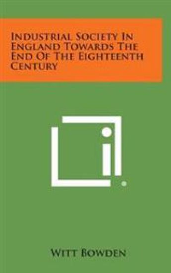 Industrial Society in England Towards the End of the Eighteenth Century