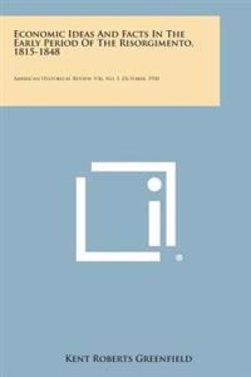 Economic Ideas and Facts in the Early Period of the Risorgimento, 1815-1848: American Historical Review, V36, No. 1, October, 1930