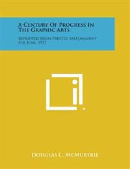 A Century of Progress in the Graphic Arts: Reprinted from Printed Salesmanship for June, 1933