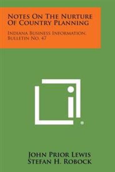 Notes on the Nurture of Country Planning: Indiana Business Information, Bulletin No. 47