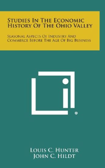 Studies in the Economic History of the Ohio Valley: Seasonal Aspects of Industry and Commerce Before the Age of Big Business