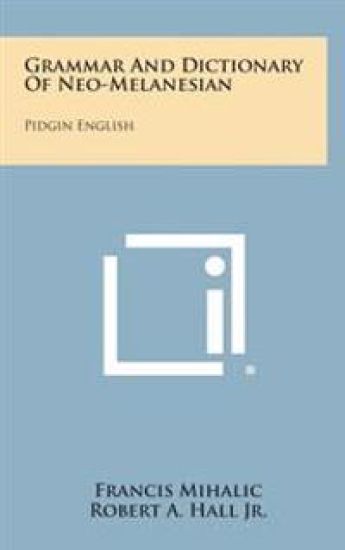 Grammar and Dictionary of Neo-Melanesian: Pidgin English