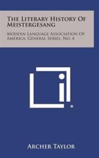 The Literary History of Meistergesang: Modern Language Association of America, General Series, No. 4