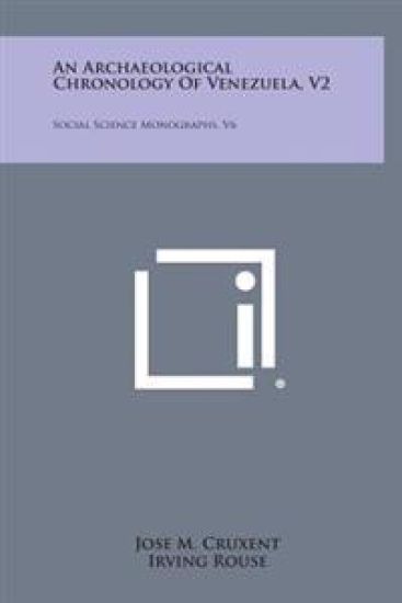 An Archaeological Chronology of Venezuela, V2: Social Science Monographs, V6