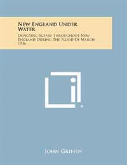 New England Under Water: Depicting Scenes Throughout New England During the Flood of March 1936